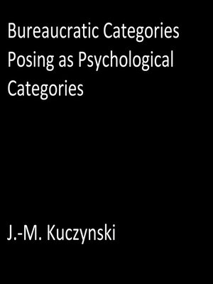 cover image of Bureaucratic Categories Posing as Psychological Categories